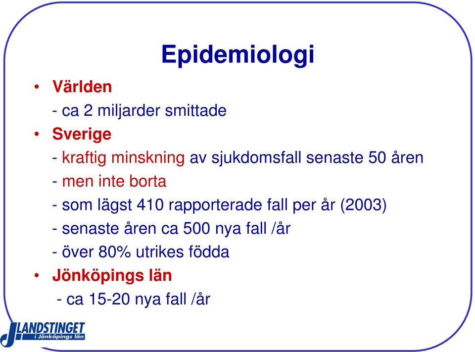 lägst 410 rapporterade fall per år (2003) - senaste åren ca 500 nya