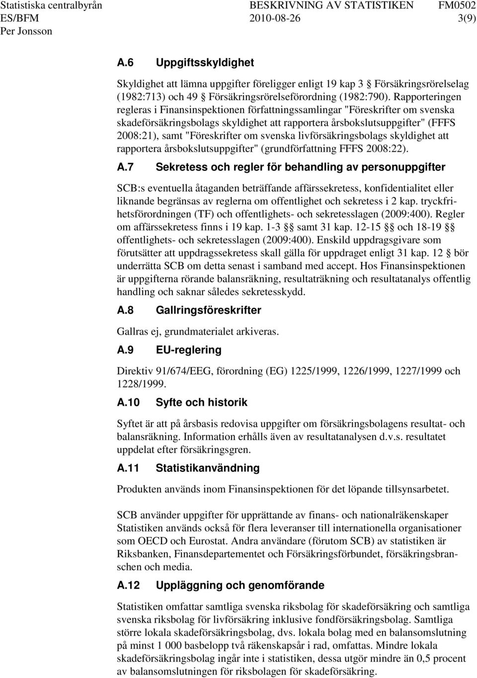 om svenska livförsäkringsbolags skyldighet att rapportera årsbokslutsuppgifter" (grundförfattning FFFS 2008:22). A.