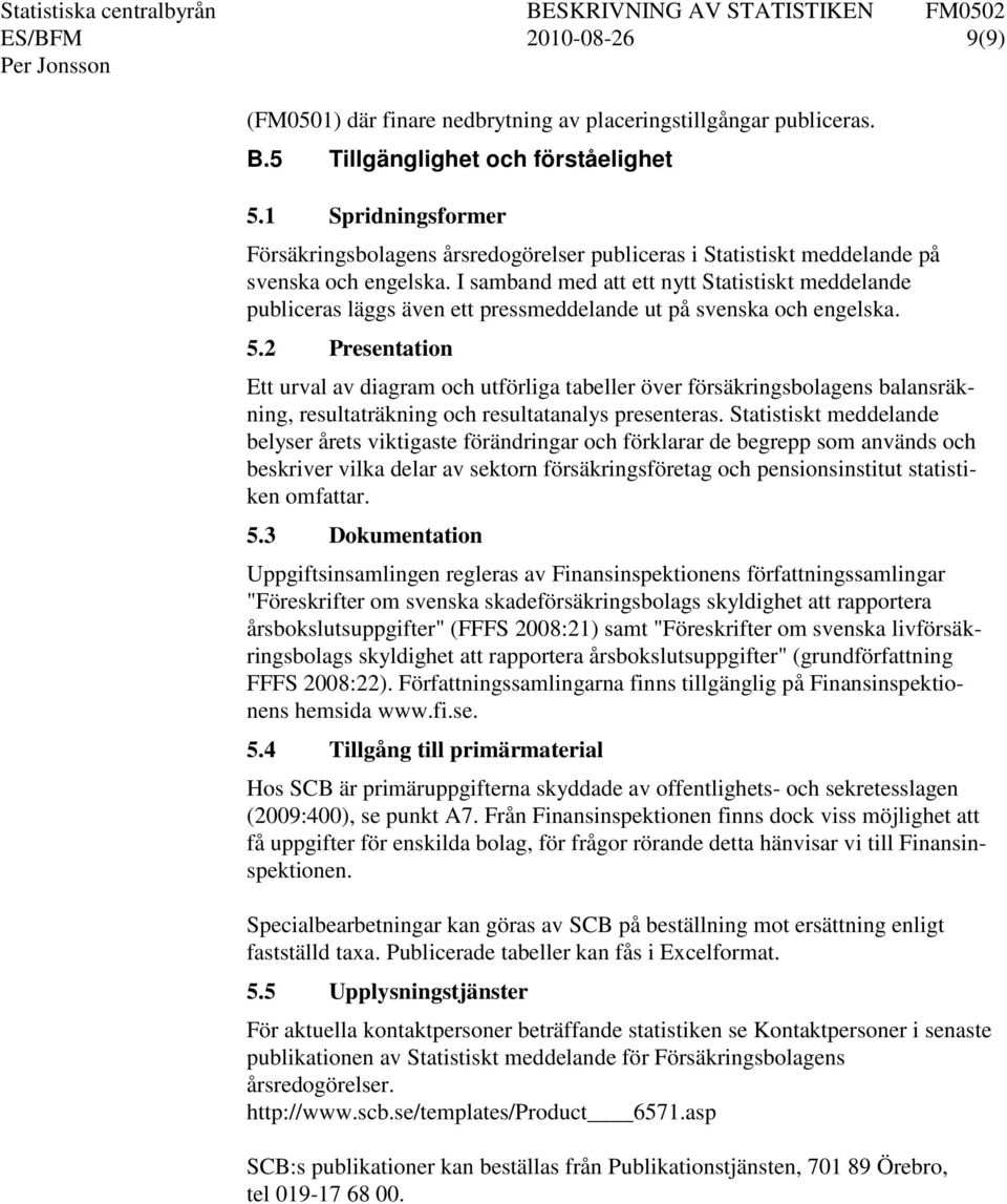 I samband med att ett nytt Statistiskt meddelande publiceras läggs även ett pressmeddelande ut på svenska och engelska.