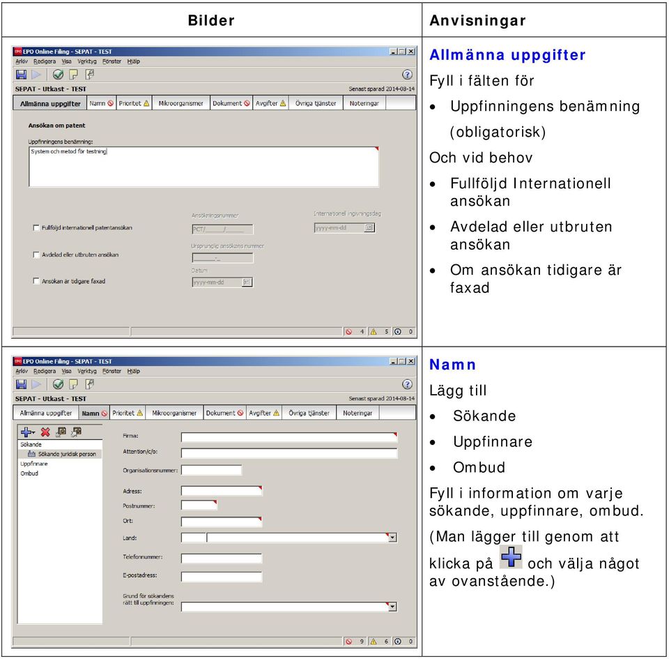 tidigare är faxad Namn Lägg till Sökande Uppfinnare Ombud Fyll i information om varje