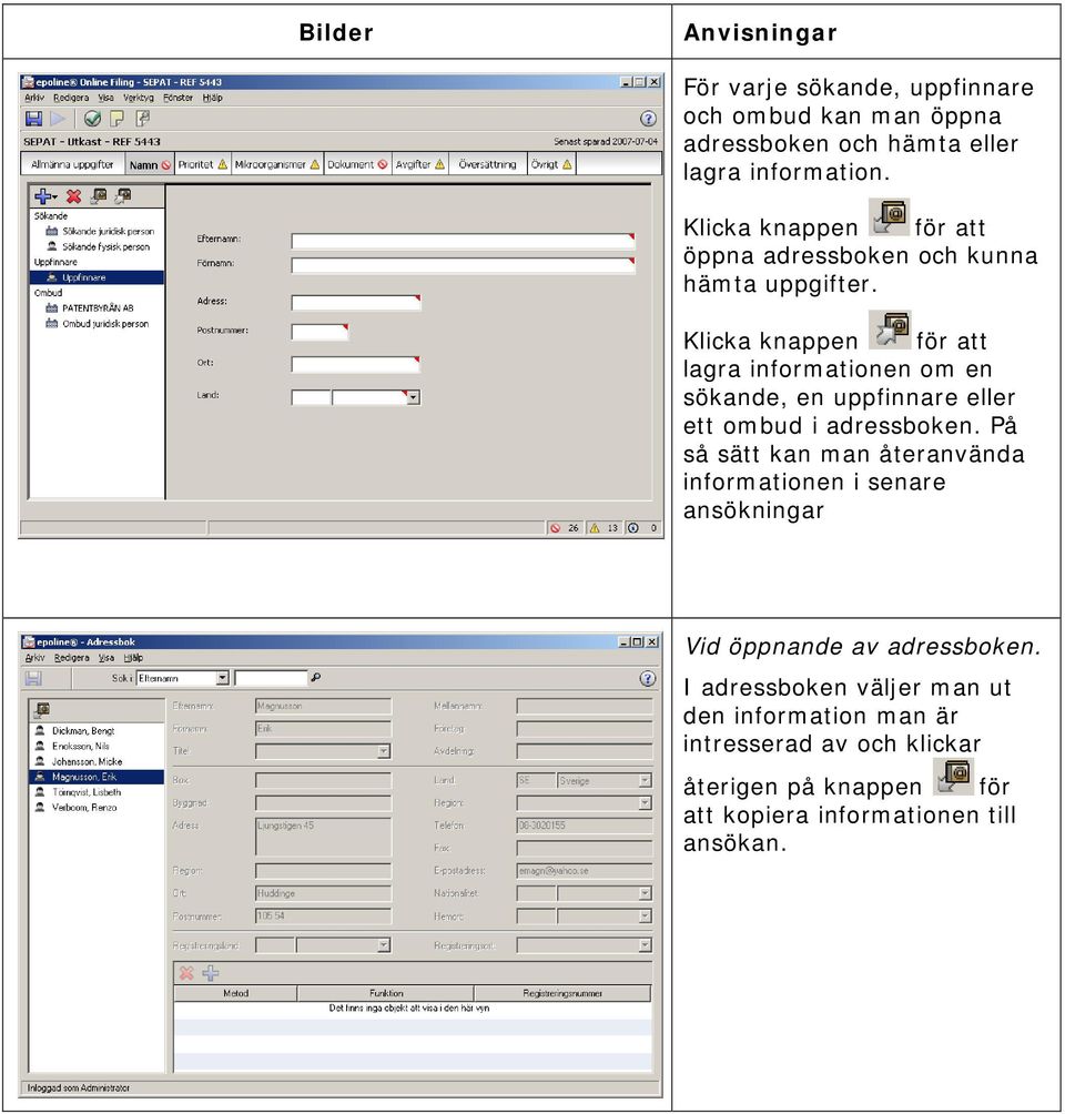 Klicka knappen för att lagra informationen om en sökande, en uppfinnare eller ett ombud i adressboken.