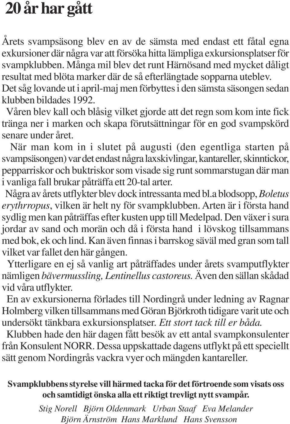 Det såg lovande ut i april-maj men förbyttes i den sämsta säsongen sedan klubben bildades 1992.