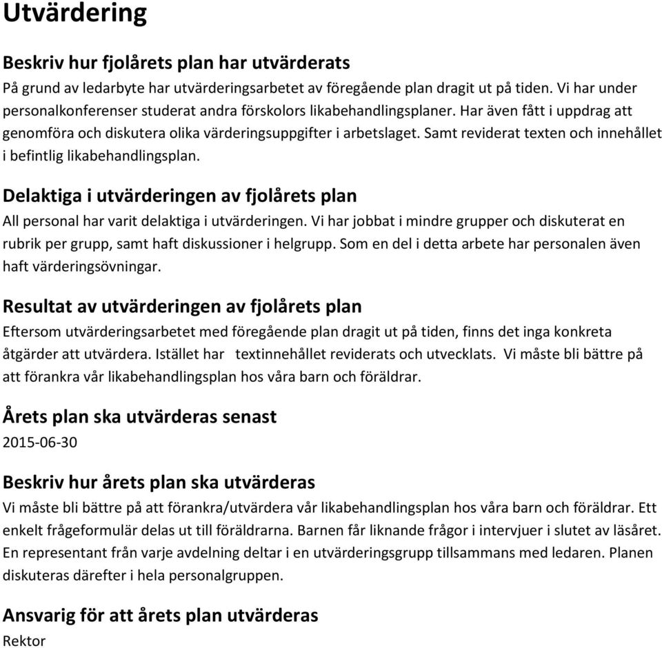 Samt reviderat texten och innehållet i befintlig likabehandlingsplan. Delaktiga i utvärderingen av fjolårets plan All personal har varit delaktiga i utvärderingen.