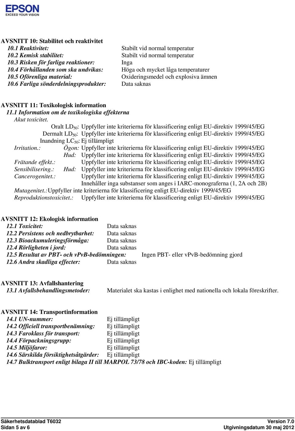 6 Farliga sönderdelningsprodukter: AVSNITT 11: Toxikologisk information 11.1 Information om de toxikologiska effekterna Akut toxicitet.