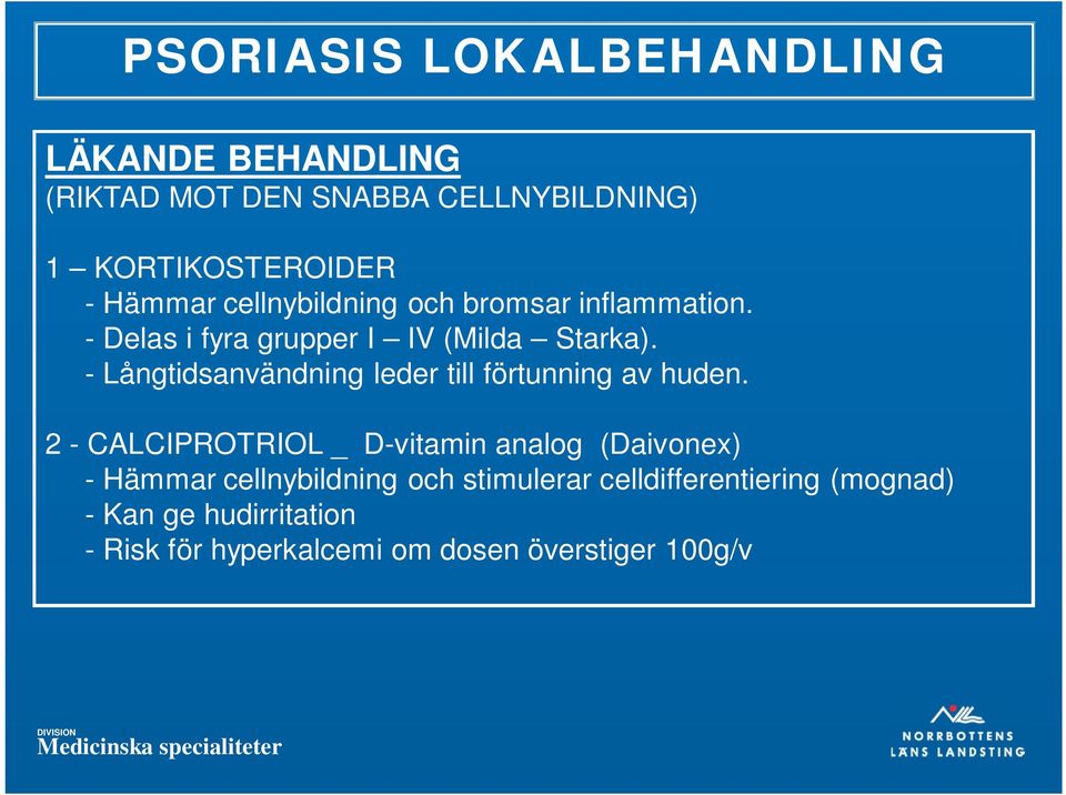 - Långtidsanvändning leder till förtunning av huden.