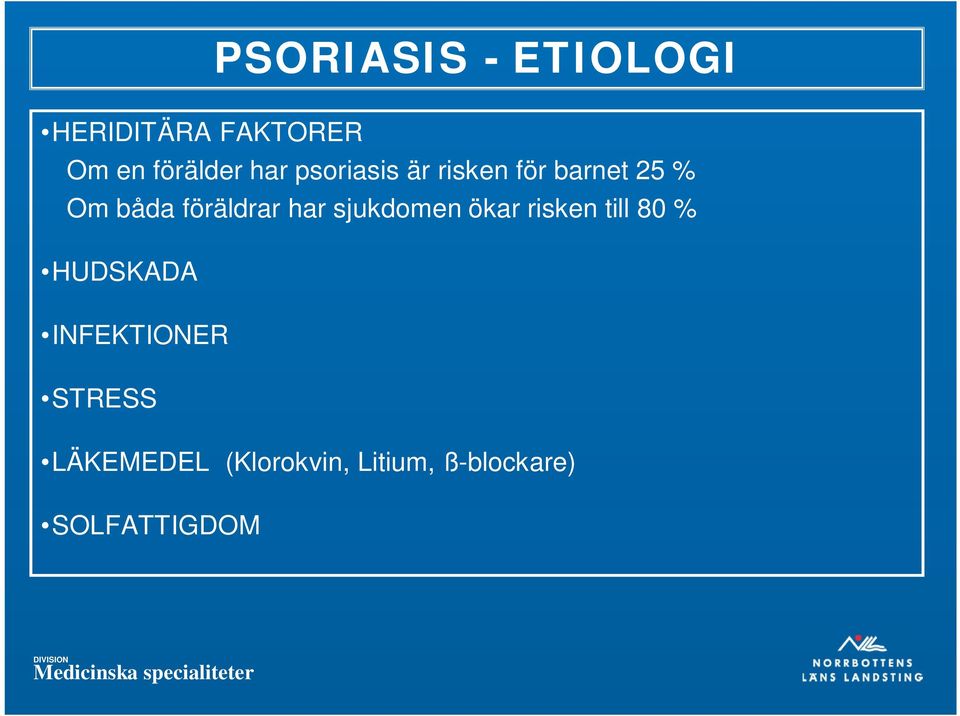 har sjukdomen ökar risken till 80 % HUDSKADA INFEKTIONER