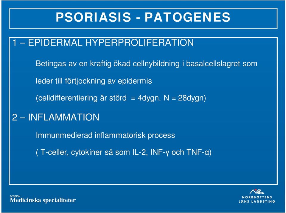 epidermis (celldifferentiering är störd = 4dygn.