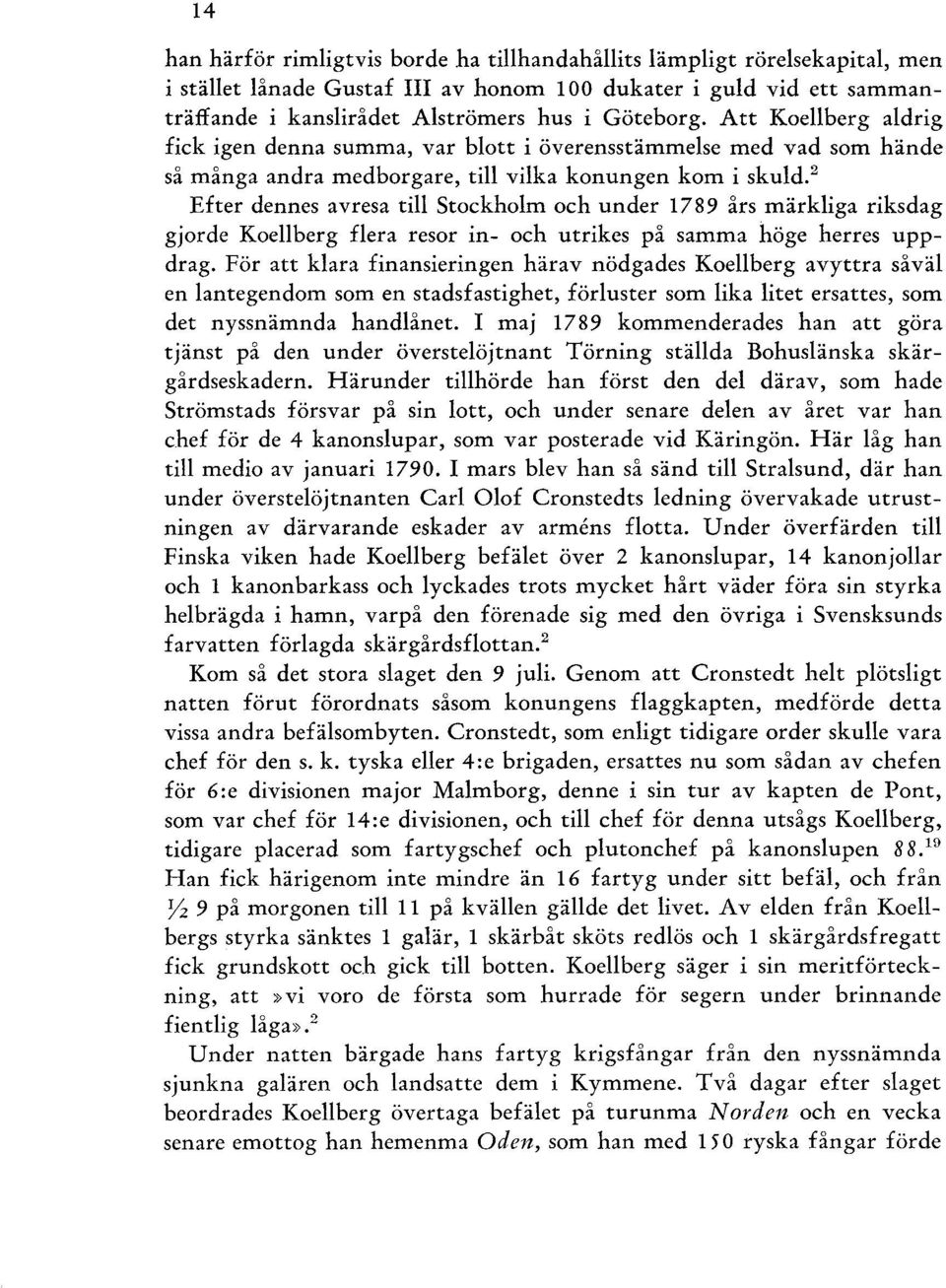 2 Efter dennes avresa till Stockholm och under 1789 års märkliga riksdag gjorde Koellberg flera resor in- och utrikes på samma höge herres uppdrag.