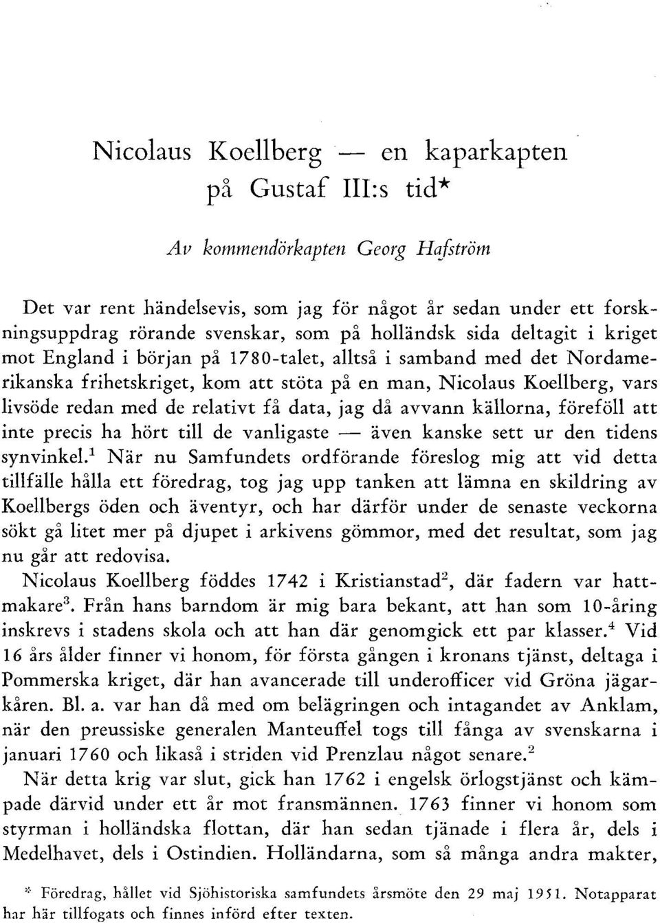 relativt få data, jag då avvann källorna, föreföll att inte precis ha hört till de vanligaste - även kanske sett ur den tidens syn vink ep När nu Samfundets ordförande föreslog mig att vid detta