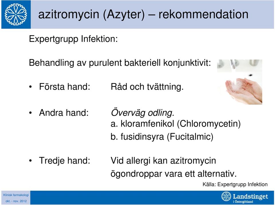 Andra hand: Överväg odling. a. kloramfenikol (Chloromycetin) b.