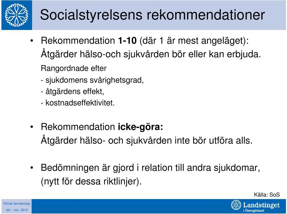 Rangordnade efter - sjukdomens svårighetsgrad, - åtgärdens effekt, - kostnadseffektivitet.