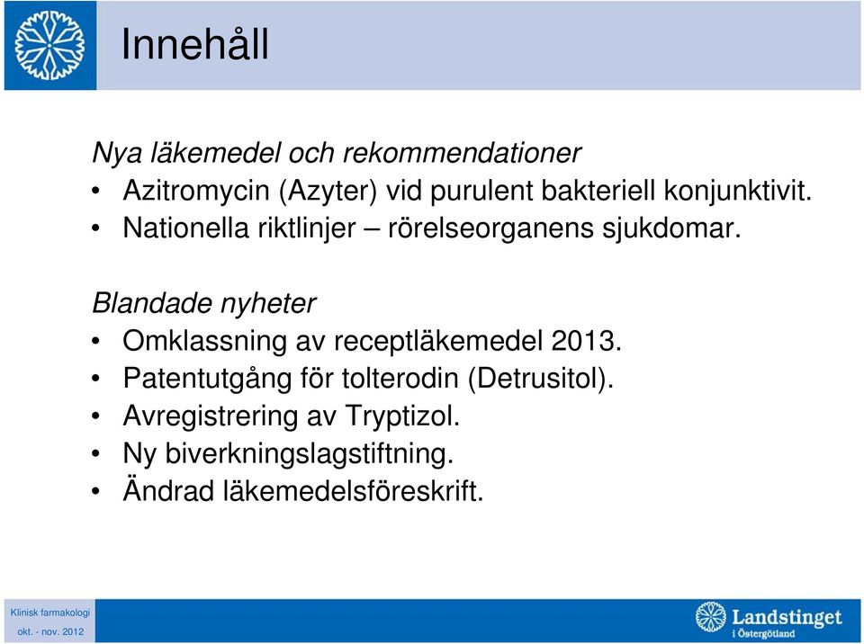 Blandade nyheter Omklassning av receptläkemedel 2013.