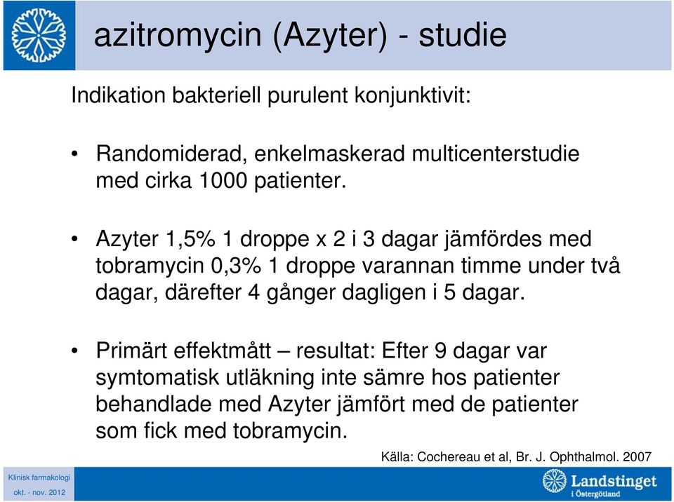 Azyter 1,5% 1 droppe x 2 i 3 dagar jämfördes med tobramycin 0,3% 1 droppe varannan timme under två dagar, därefter 4 gånger