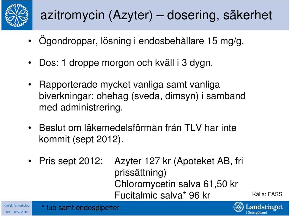 Rapporterade mycket vanliga samt vanliga biverkningar: ohehag (sveda, dimsyn) i samband med administrering.