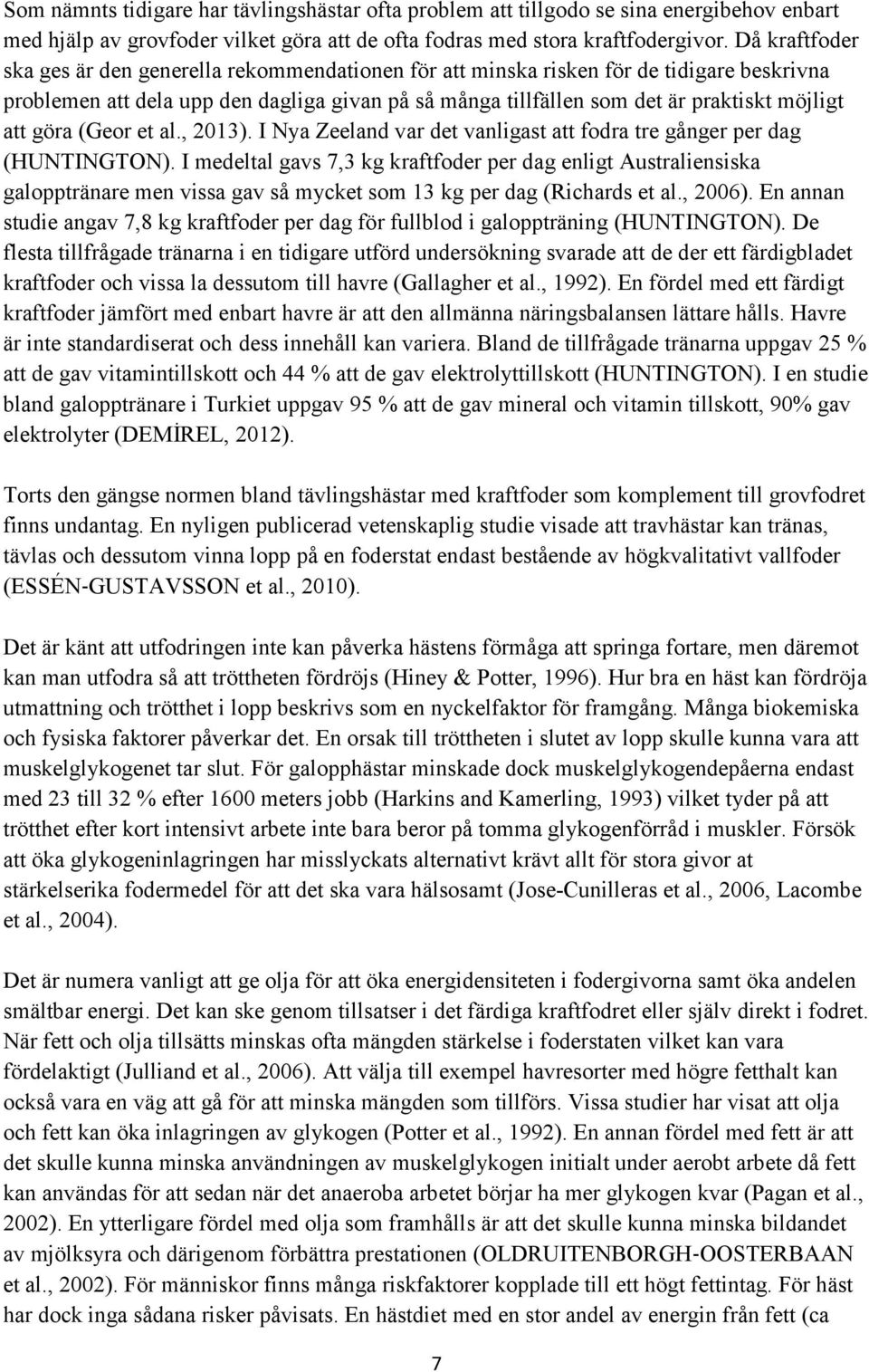 att göra (Geor et al., 2013). I Nya Zeeland var det vanligast att fodra tre gånger per dag (HUNTINGTON).