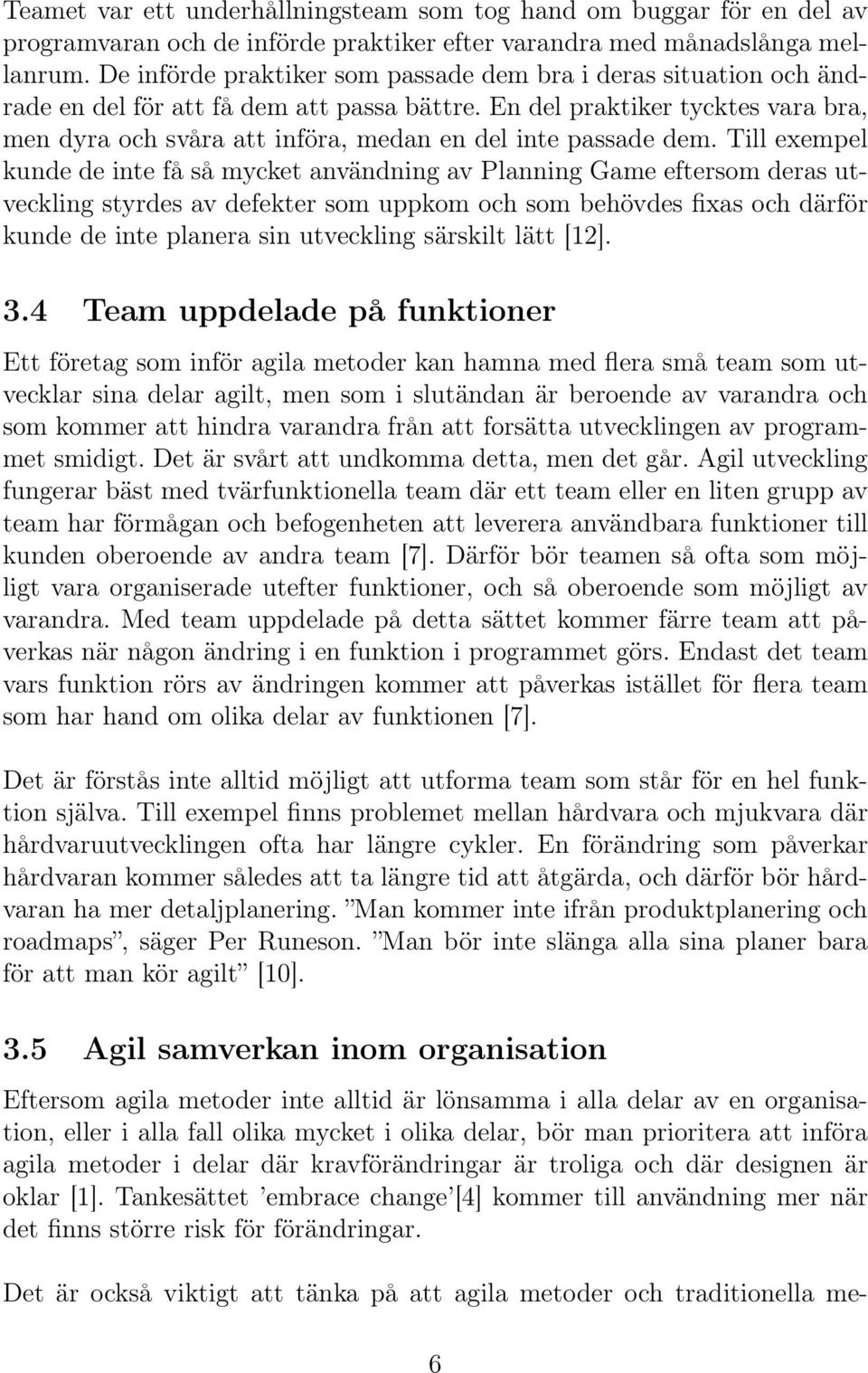 En del praktiker tycktes vara bra, men dyra och svåra att införa, medan en del inte passade dem.