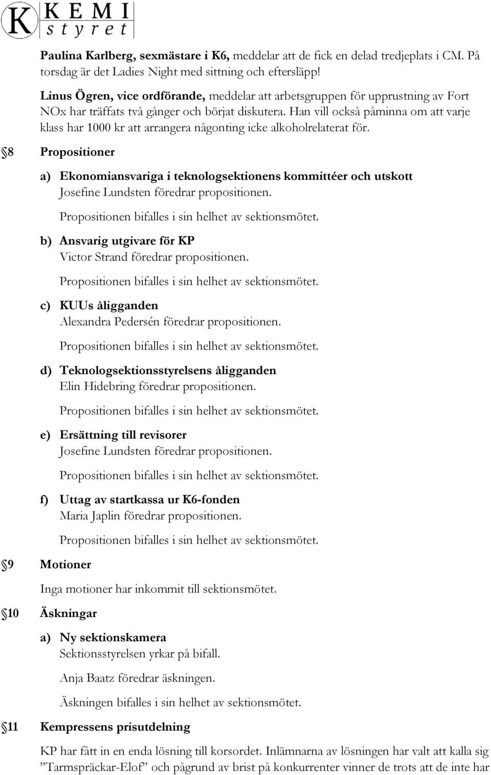 Han vill också påminna om att varje klass har 1000 kr att arrangera någonting icke alkoholrelaterat för.