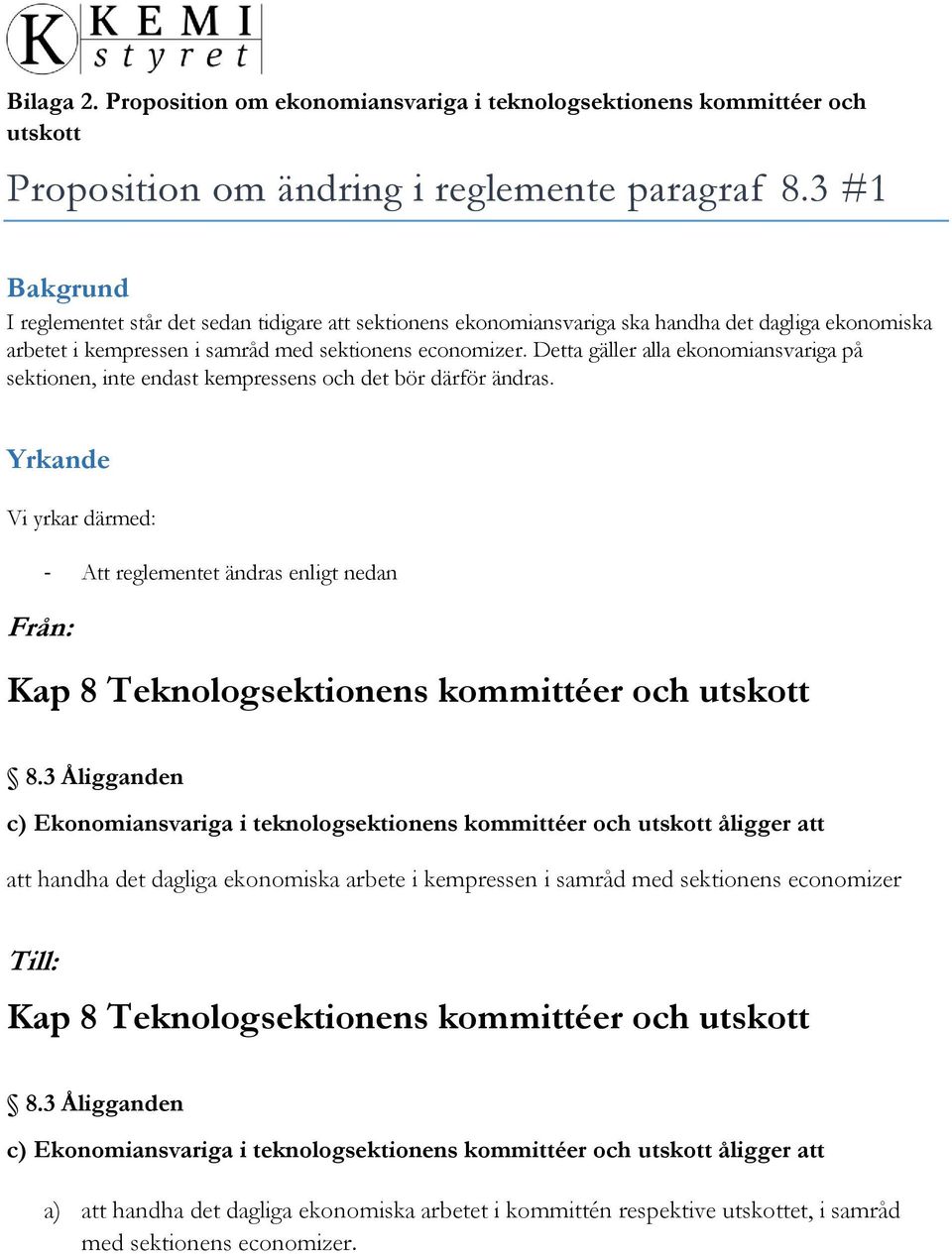 Detta gäller alla ekonomiansvariga på sektionen, inte endast kempressens och det bör därför ändras.