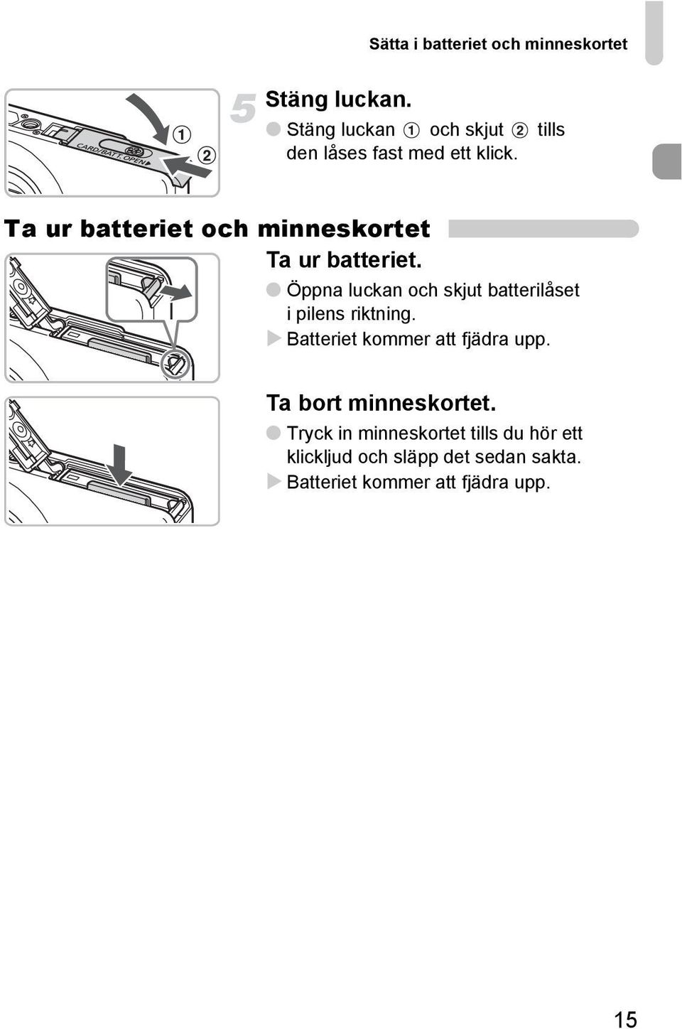 Ta ur batteriet och minneskortet Ta ur batteriet.