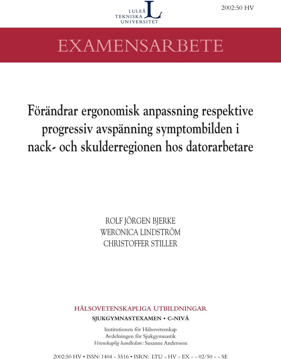 HÄLSOVETENSKAPLIGA UTBILDNINGAR SJUKGYMNASTEXAMEN C-NIVÅ Institutionen för Hälsovetenskap Avdelningen för