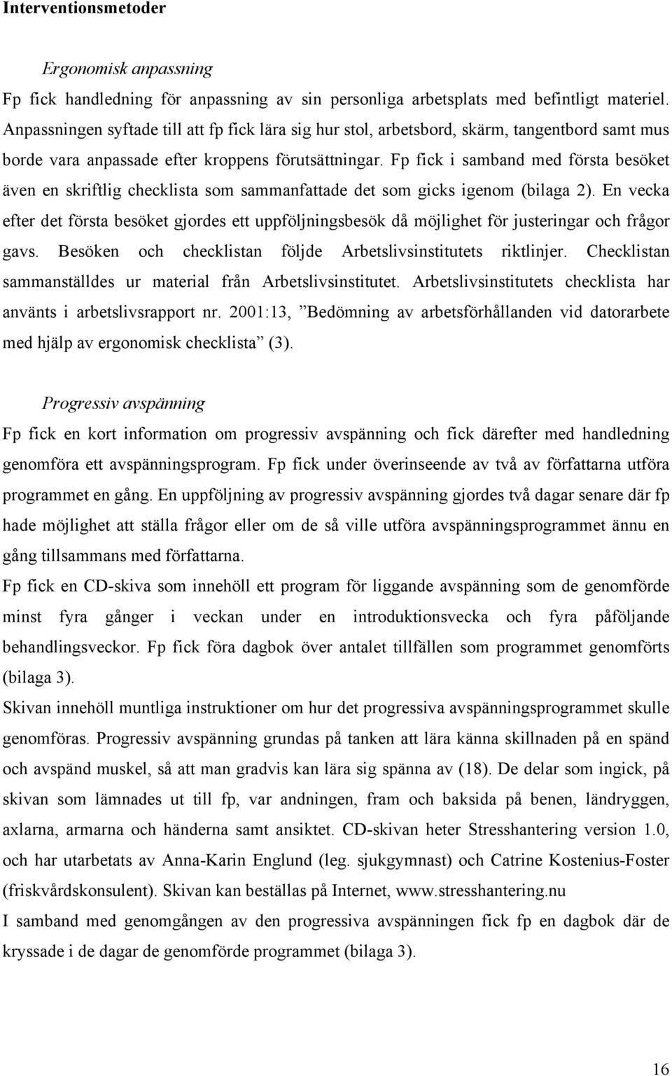 Fp fick i samband med första besöket även en skriftlig checklista som sammanfattade det som gicks igenom (bilaga 2).