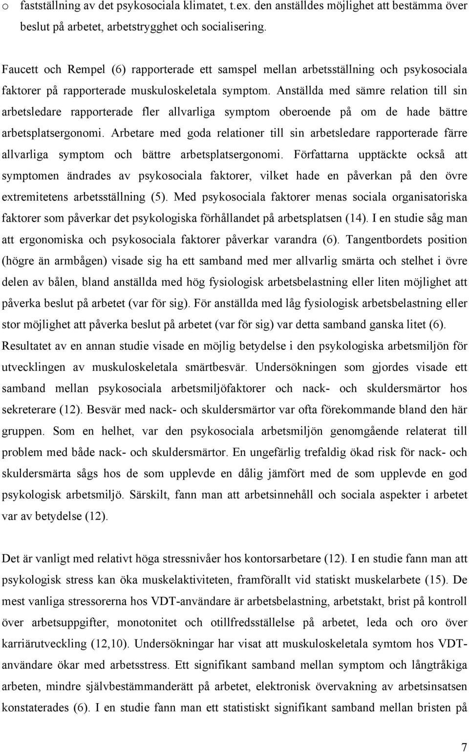 Anställda med sämre relation till sin arbetsledare rapporterade fler allvarliga symptom oberoende på om de hade bättre arbetsplatsergonomi.