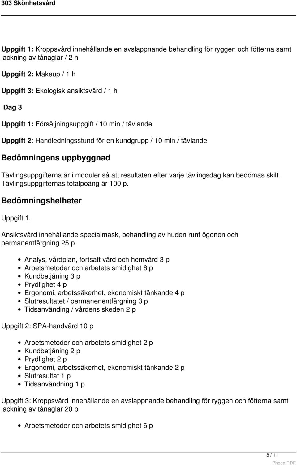 tävlingsdag kan bedömas skilt. Tävlingsuppgifternas totalpoäng är 100 p. Bedömningshelheter Uppgift 1.