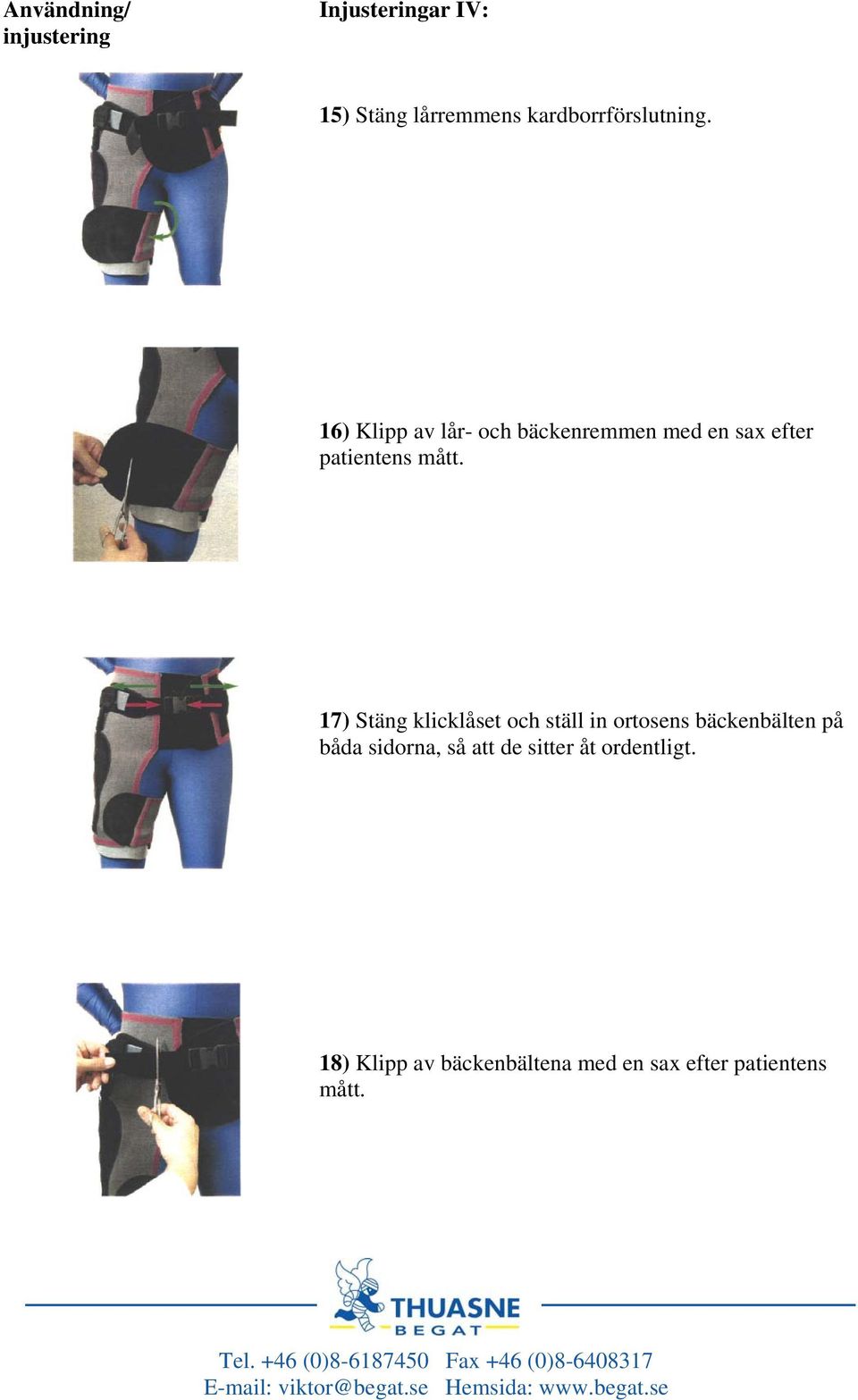 17) Stäng klicklåset och ställ in ortosens bäckenbälten på båda sidorna,