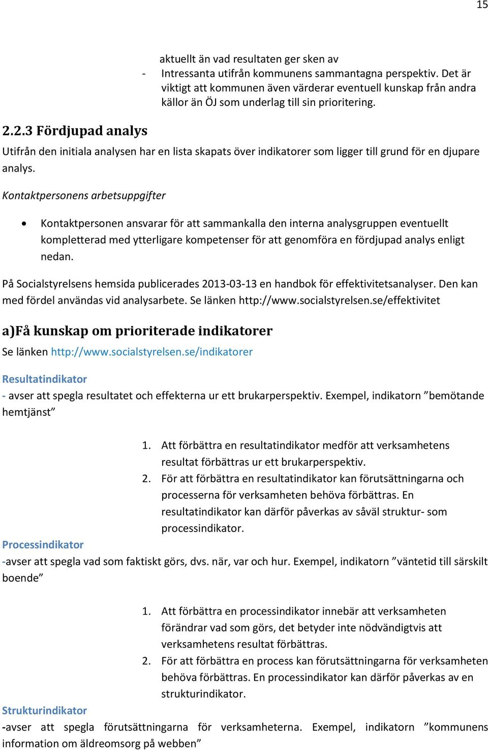 Utifrån den initiala analysen har en lista skapats över indikatorer som ligger till grund för en djupare analys.