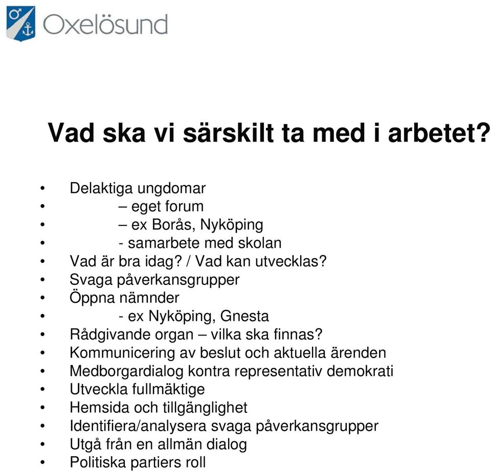Svaga påverkansgrupper Öppna nämnder - ex Nyköping, Gnesta Rådgivande organ vilka ska finnas?