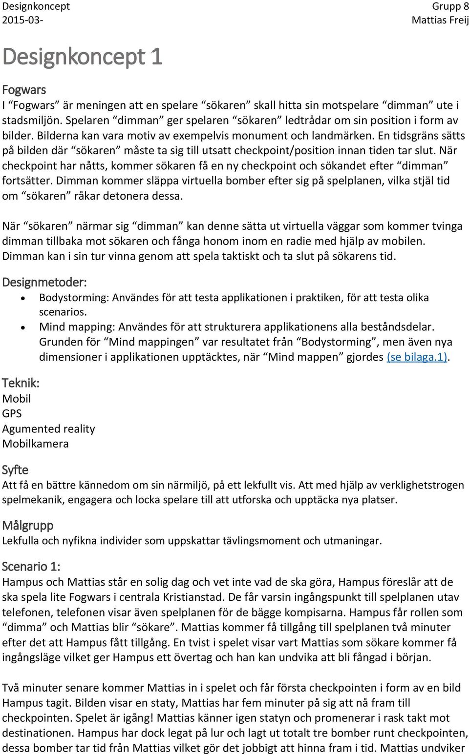 En tidsgräns sätts på bilden där sökaren måste ta sig till utsatt checkpoint/position innan tiden tar slut.