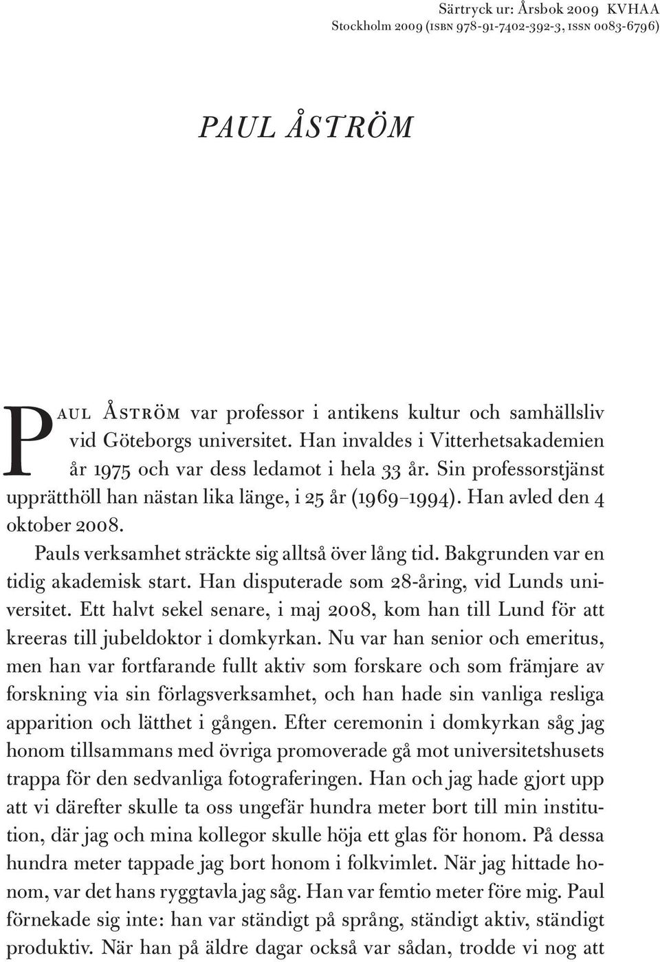 Pauls verksamhet sträckte sig alltså över lång tid. Bakgrunden var en tidig akademisk start. Han disputerade som 28-åring, vid Lunds universitet.