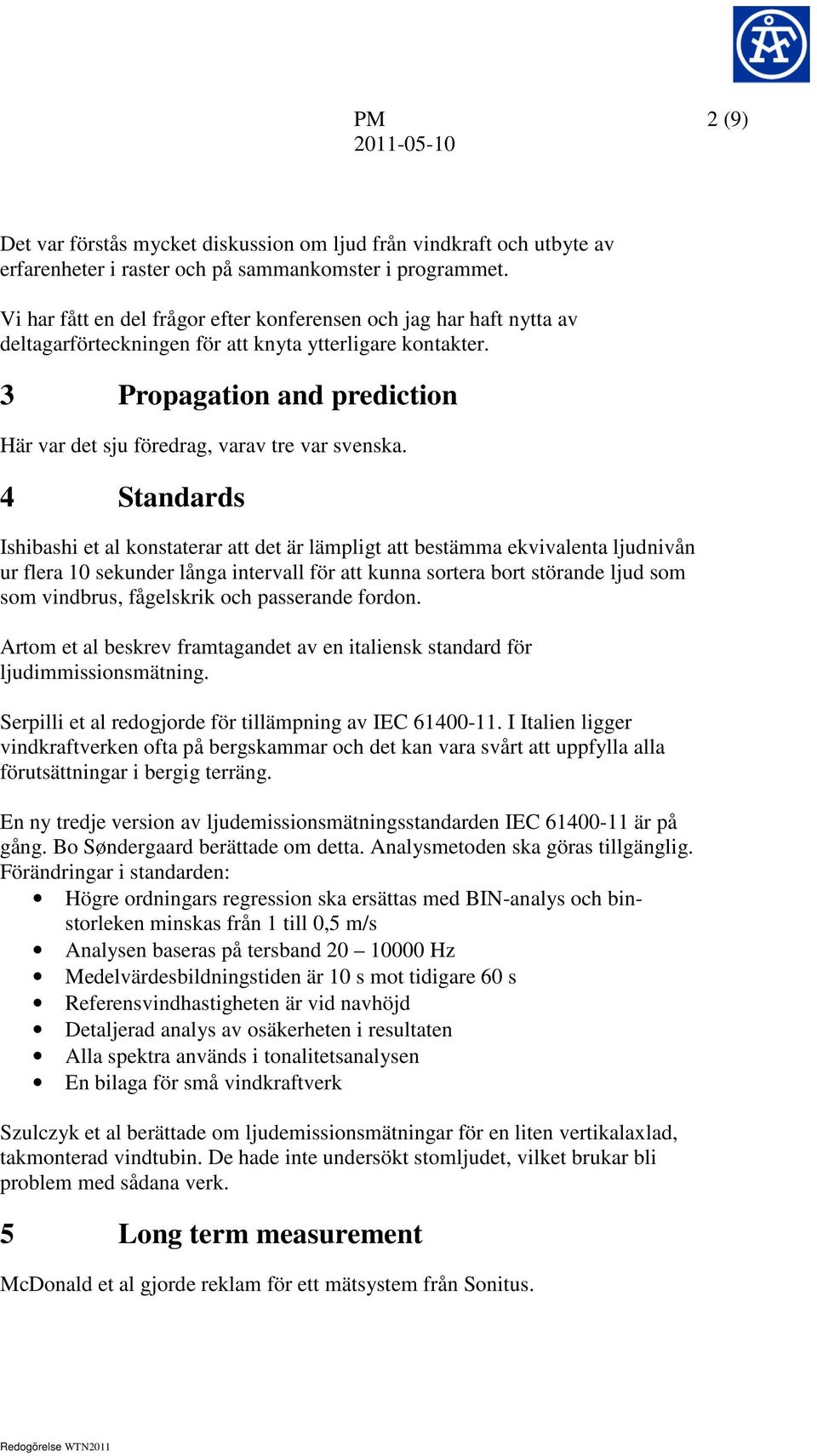 3 Propagation and prediction Här var det sju föredrag, varav tre var svenska.