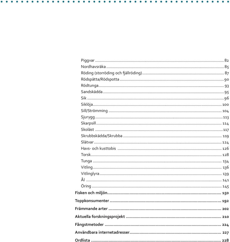 ..117 Skrubbskädda/Skrubba... 119 Slätvar... 124 Havs- och kusttobis... 126 Torsk... 128 Tunga.