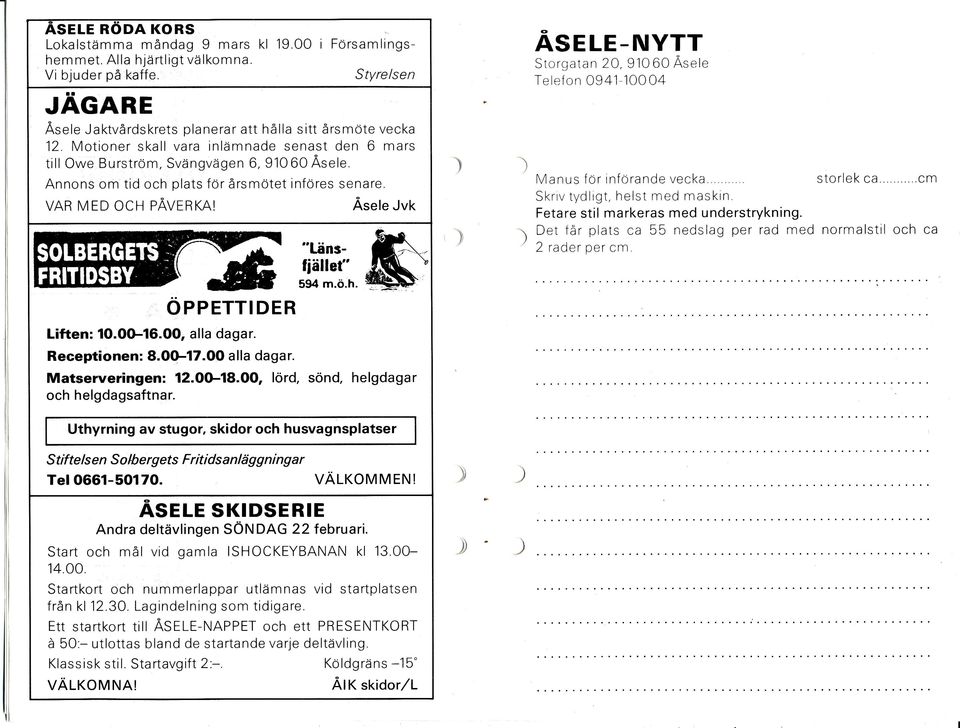 Motioner skall vara inlämnade senast den 6 mars till Owe Burström, Svängvägen 6, 91060 Äsele Annons om tid och plats för årsmötet införes senare. VAR MED OCH PÄV.