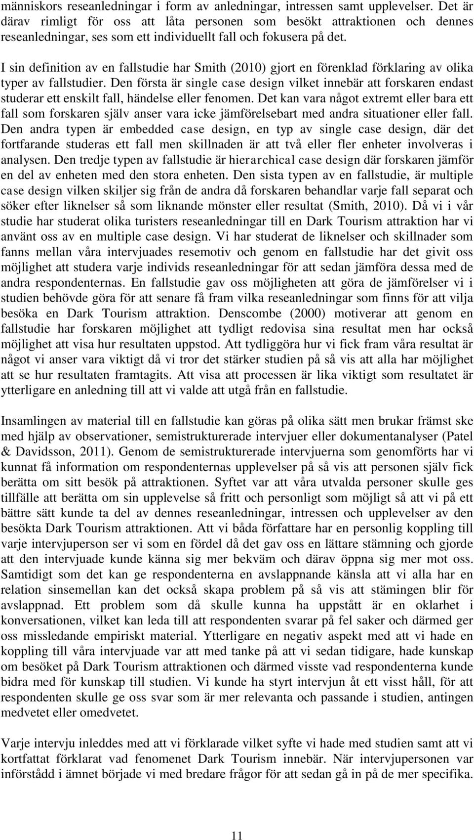 I sin definition av en fallstudie har Smith (2010) gjort en förenklad förklaring av olika typer av fallstudier.