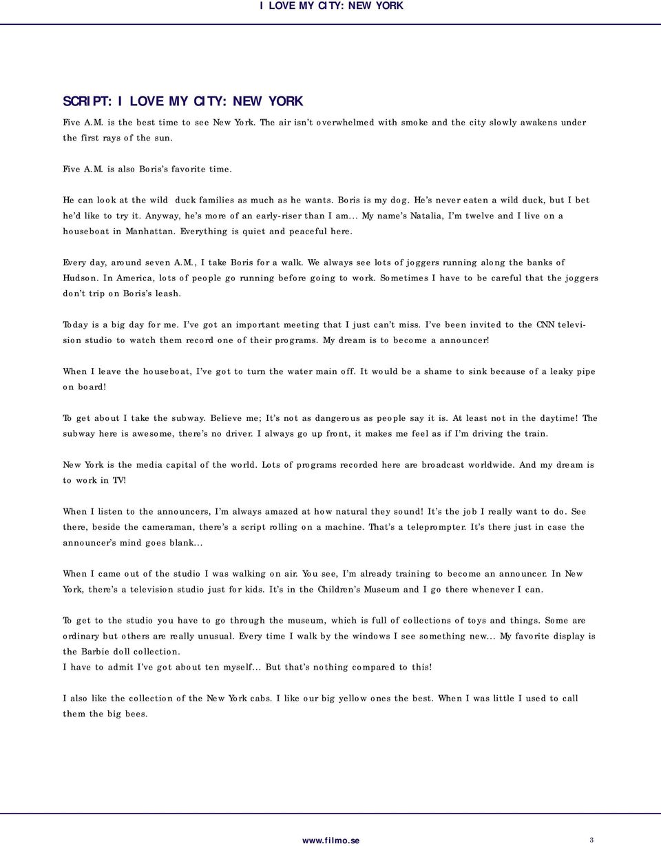 .. My name s Natalia, I m twelve and I live on a houseboat in Manhattan. Everything is quiet and peaceful here. Every day, around seven A.M., I take Boris for a walk.