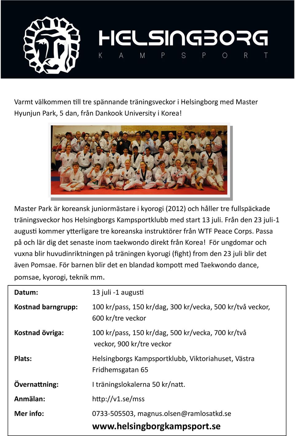 Från den 23 juli-1 augusti kommer ytterligare tre koreanska instruktörer från WTF Peace Corps. Passa på och lär dig det senaste inom taekwondo direkt från Korea!