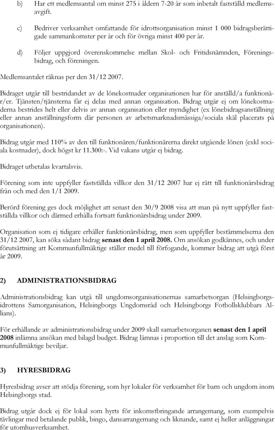 d) Följer uppgjord överenskommelse mellan Skol- och Fritidsnämnden, Föreningsbidrag, och föreningen. Medlemsantalet räknas per den 31/12 2007.