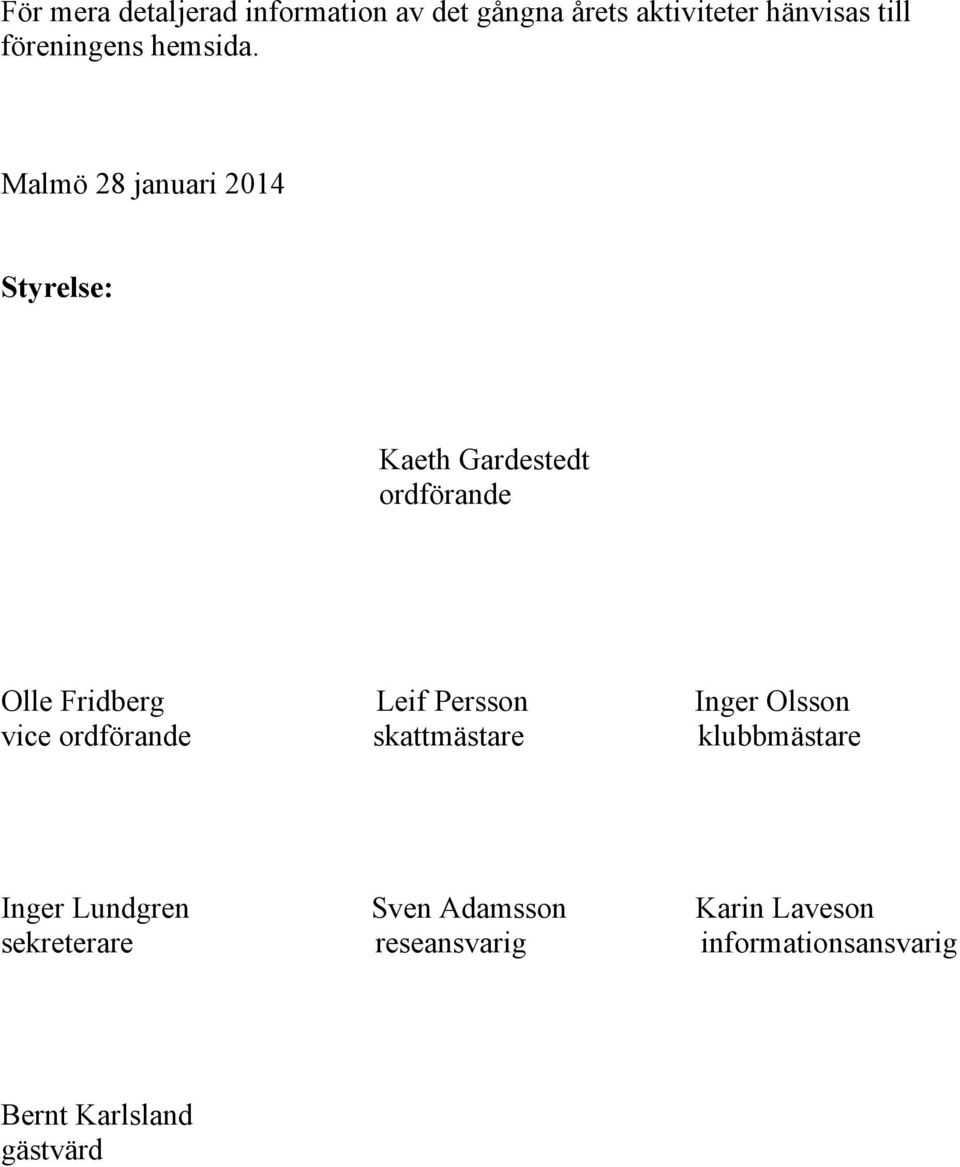 Malmö 28 januari 2014 Styrelse: Kaeth Gardestedt ordförande Olle Fridberg Leif Persson