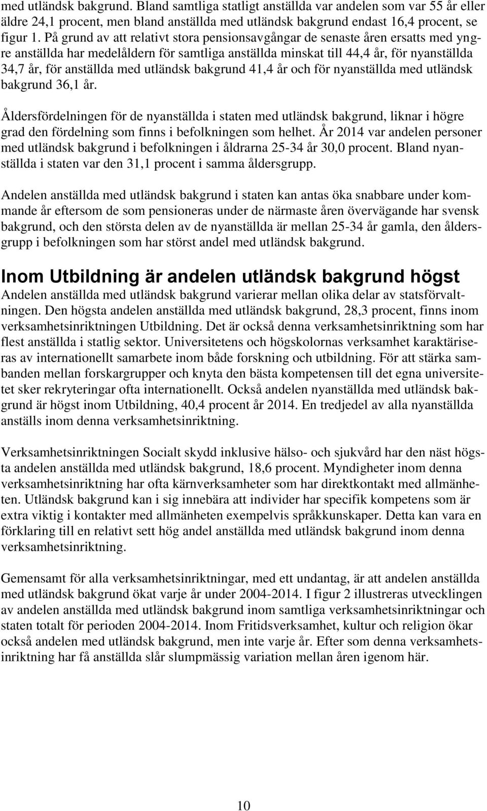 utländsk bakgrund 41,4 år och för nyanställda med utländsk bakgrund 36,1 år.