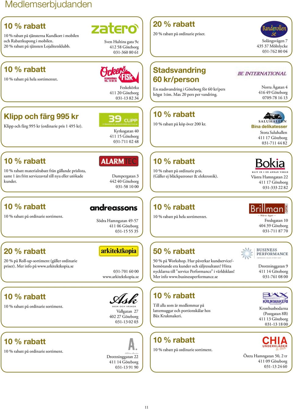 Feskekörka 411 20 Göteborg 031-13 82 34 Stadsvandring 60 kr/person En stadsvandring i Göteborg för 60 kr/pers högst 1tim. Max 20 pers per vandring.