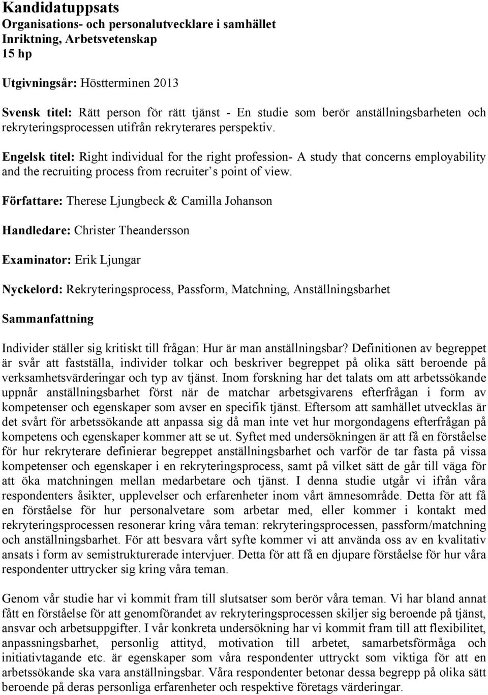 Engelsk titel: Right individual for the right profession- A study that concerns employability and the recruiting process from recruiter s point of view.