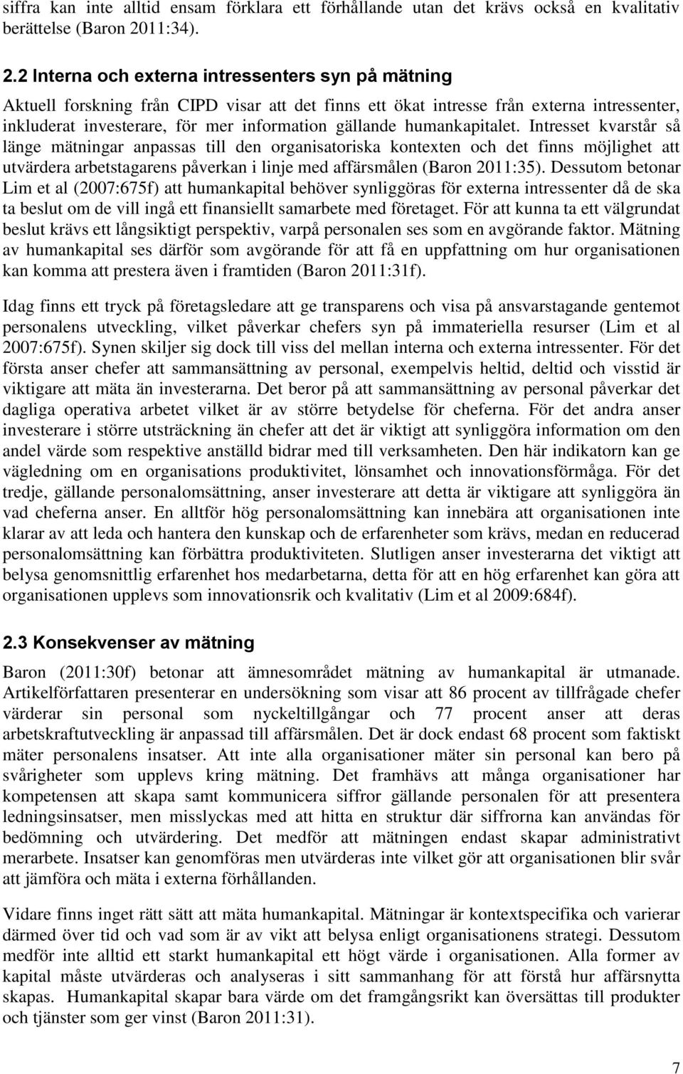 2 Interna och externa intressenters syn på mätning Aktuell forskning från CIPD visar att det finns ett ökat intresse från externa intressenter, inkluderat investerare, för mer information gällande