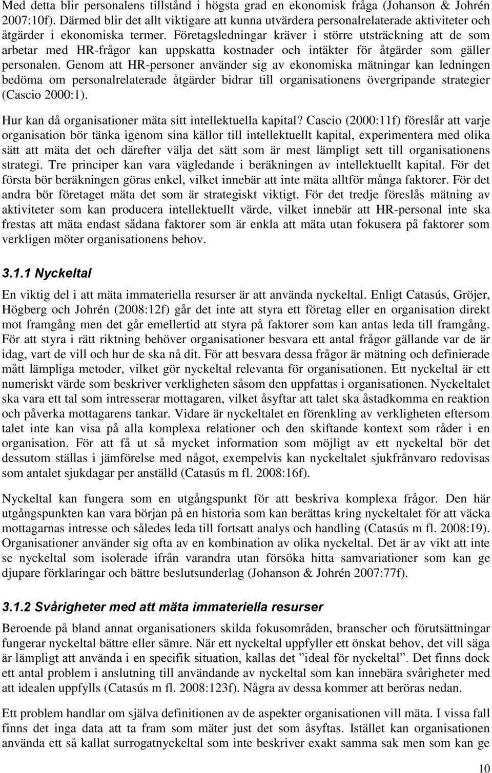 Företagsledningar kräver i större utsträckning att de som arbetar med HR-frågor kan uppskatta kostnader och intäkter för åtgärder som gäller personalen.