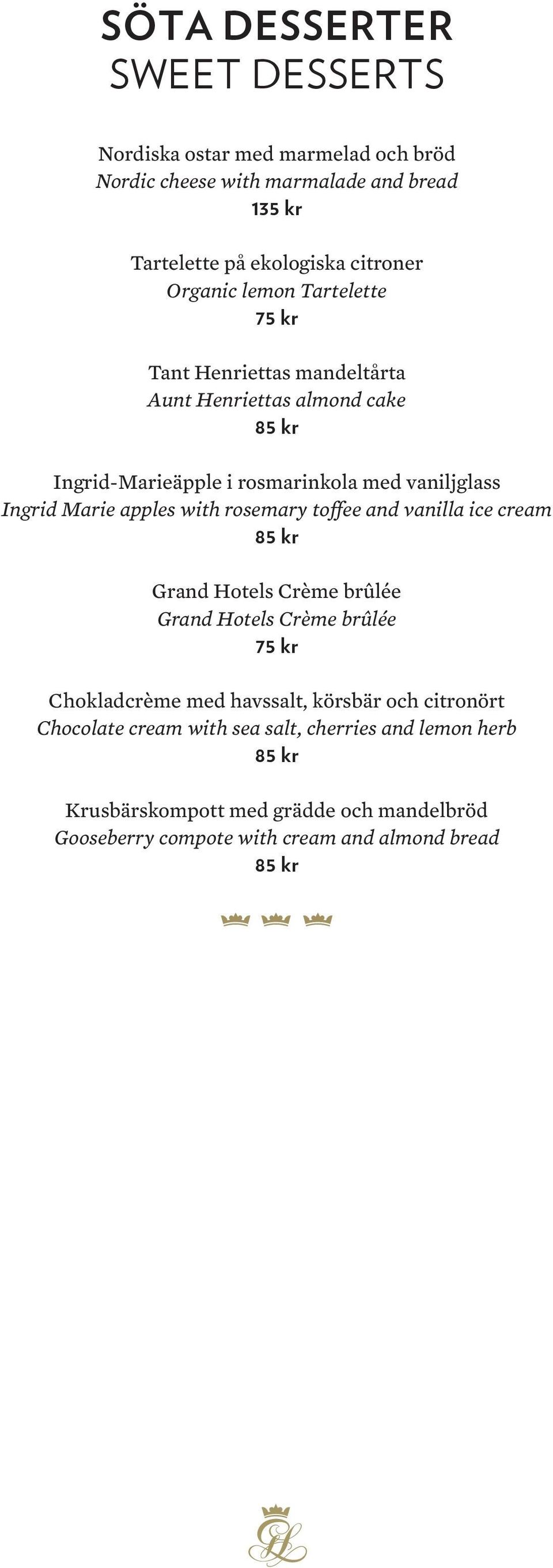 with rosemary toffee and vanilla ice cream 85 kr Grand Hotels Crème brûlée Grand Hotels Crème brûlée 75 kr Chokladcrème med havssalt, körsbär och