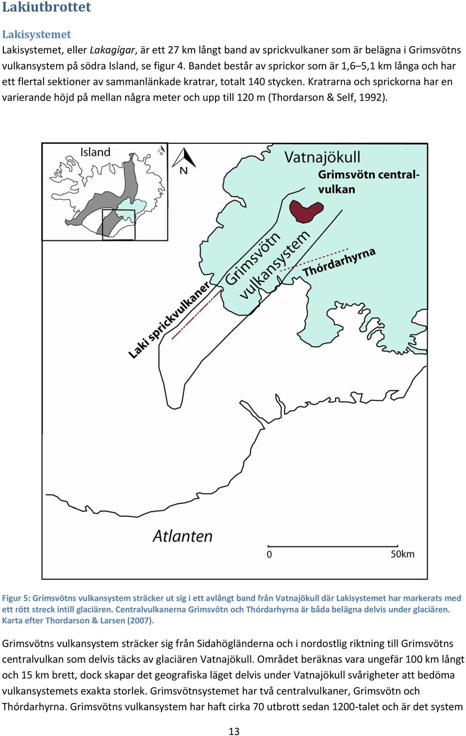 Kratrarna och sprickorna har en varierande höjd på mellan några meter och upp till 120 m (Thordarson & Self, 1992).