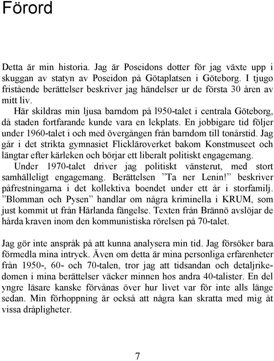 En jobbigare tid följer under 1960-talet i och med övergången från barndom till tonårstid.