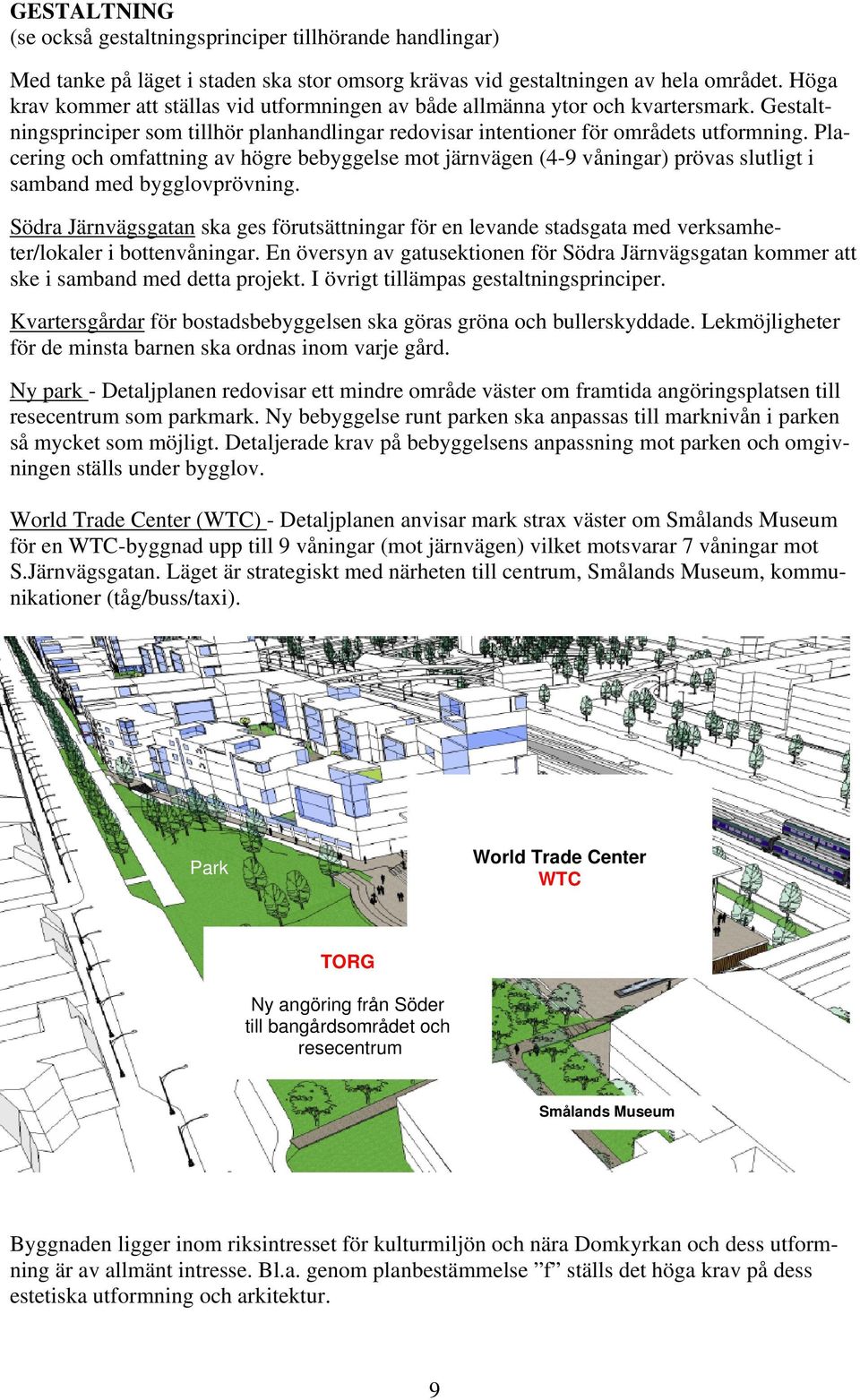 Pacering och omfattning av högre bebyggese mot järnvägen 4-9 våningar) prövas sutigt i samband med byggovprövning.