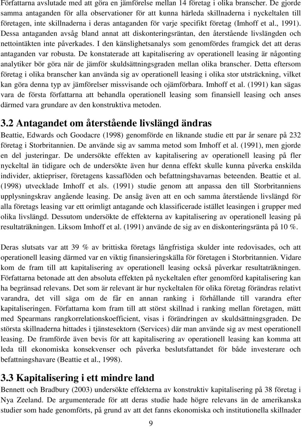 , 1991). Dessa antaganden avsåg bland annat att diskonteringsräntan, den återstående livslängden och nettointäkten inte påverkades.